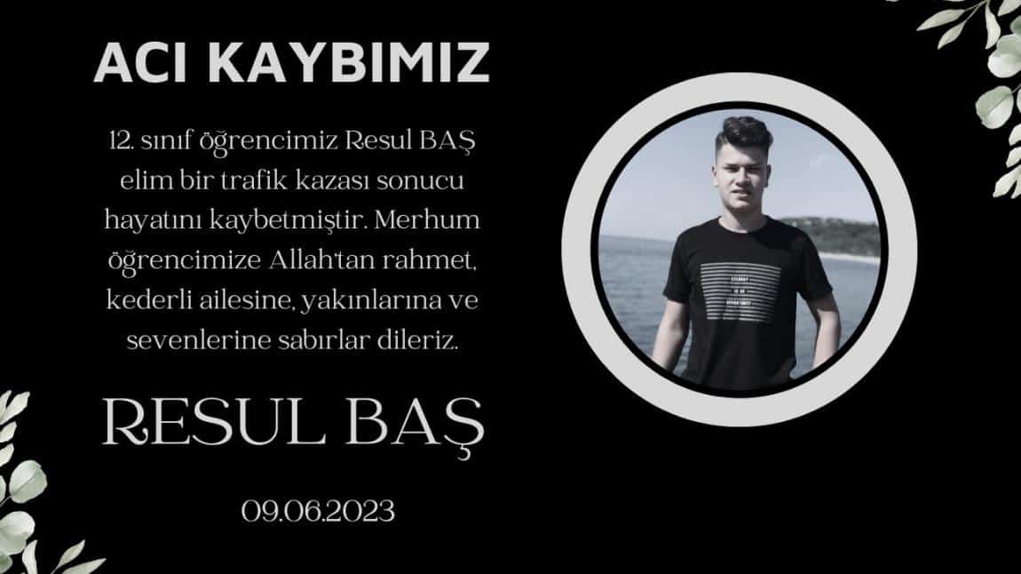 12. Sınıf Öğrencimiz Resul BAŞ Elim Bir Trafik Kazası Sonucu Hayatını Kaybetmiştir.